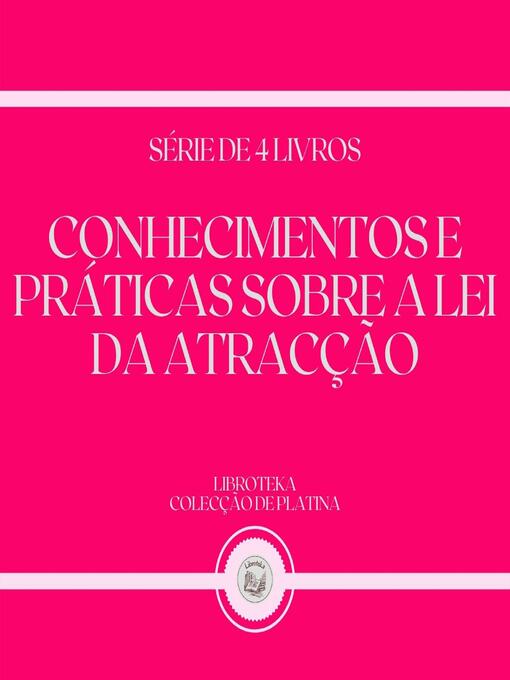 Title details for CONHECIMENTOS E PRÁTICAS SOBRE a LEI DA ATRACÇÃO (SÉRIE DE 4 LIVROS) by LIBROTEKA - Wait list